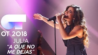 &quot;A QUE NO ME DEJAS&quot; - JULIA | GALA 10 | OT 2018