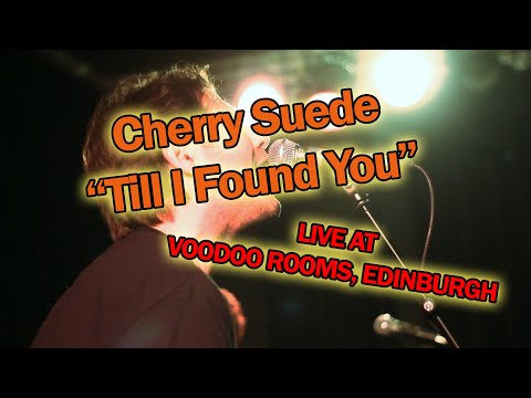 Cherry Suede - Till I Found You LIVE at Voodoo Rooms