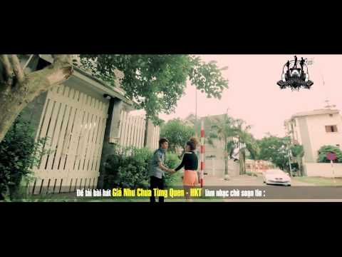 [MV HD] Giá Như Chưa Từng Quen - HKT
