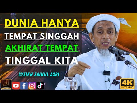 Syeikh Zainul Asri - DUNIA HANYA TEMPAT SINGGAH AKHIRAT TEMPAT TINGGAL KITA