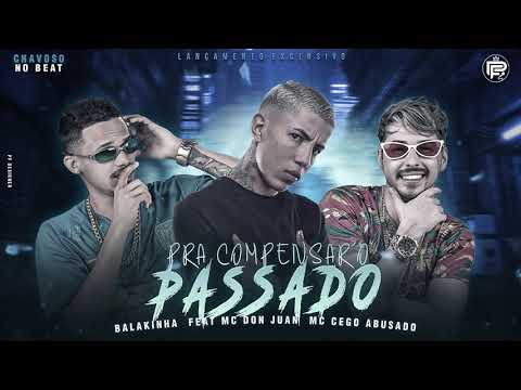BALAKINHA MC CEGO ABUSADO FEAT MC DON JUAN - PRA COMPENSAR O PASSADO
