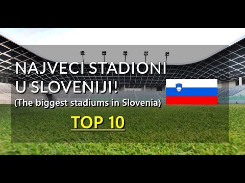 Najveći stadioni u Sloveniji (TOP 10) | The biggest stadiums in Slovenia