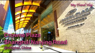 Most Convenient Tourist Hotel in Shanghai | Exploring Crowne Plaza on Nanjing Ro
