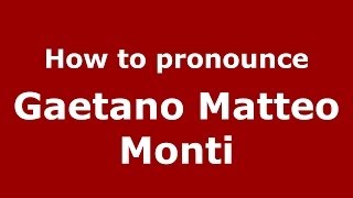 How to pronounce Gaetano Matteo Monti