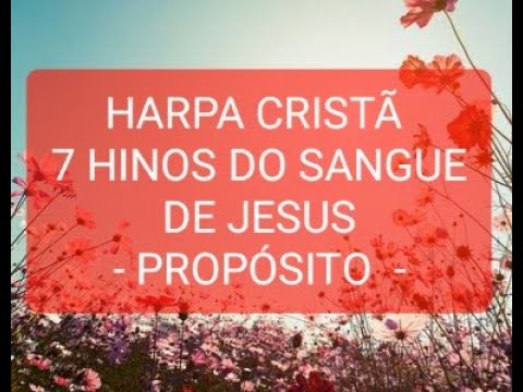 7 HINOS DE SANGUE DA HARPA CRISTÃ - PROPÓSITO