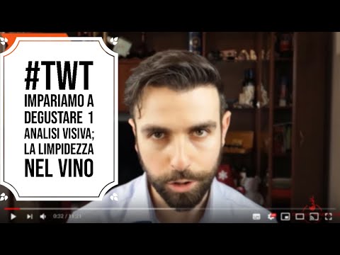 #TwT Impariamo a degustare 1 – Analisi Visiva; La limpidezza nel vino