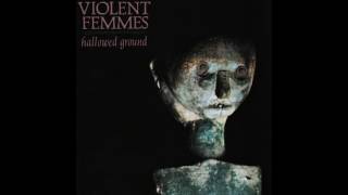 Violent Femmes - I know its true but im sorry to say