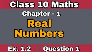 Class 10 | Maths | Real Numbers | Exercise 1.2 | Question No 1 | NCERT