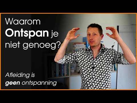 Waarom je niet genoeg ontspant...