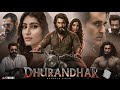 Dhurandhar Full Movie Hindi Ranveer Singh Akshay Khanna New Bollywood Movie