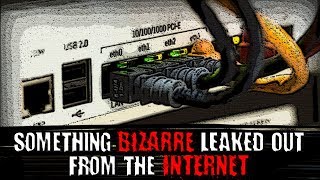 "Something Bizarre Leaked Out From The Internet" | Creepypasta