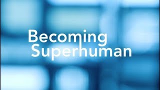  Becoming Superhuman