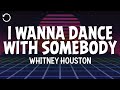 Whitney Houston I Wanna Dance With Somebody Who Loves Me Lyrics