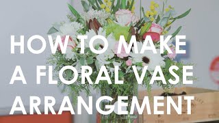 How to make a Floral Vase Arrangement | Floristry for Beginners