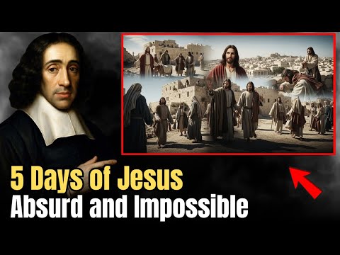 5 Days of Jesus SO Absurd They Can't Be Real — Spinoza Proves It