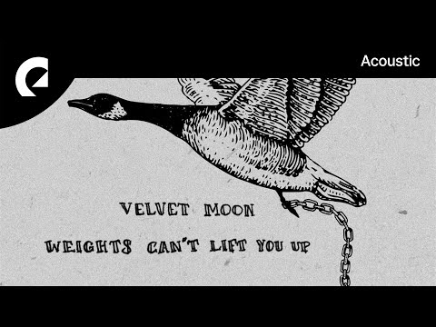 Velvet Moon - Weights Can't Lift You Up