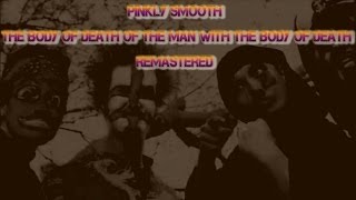 Remastered Pinkly Smooth (Lyrics) - The Body Of Death Of The Man With The Body Of Death