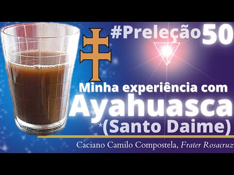 #50 Ayahuasca: minha experiência • Santo Daime • Esoterismo - Por Caciano Camilo Compostela