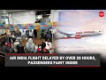 Air India flight delayed by over 20 hours, passengers faint inside
