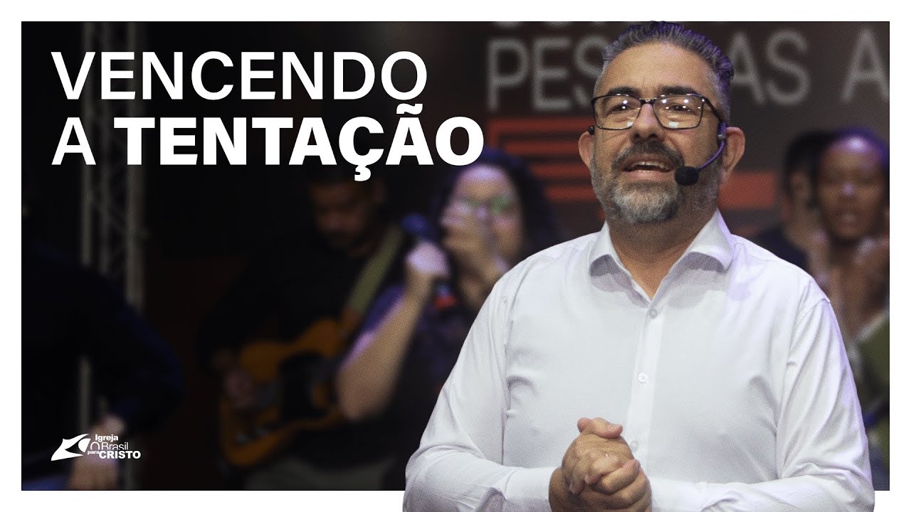 VENCENDO A TENTAÇÃO | Pr. Ailton Ferreira