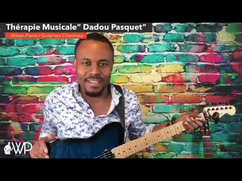 Thérapie Musicale " DADOU PASQUET " | Wilson Pierre, Guitariste Chercheur |