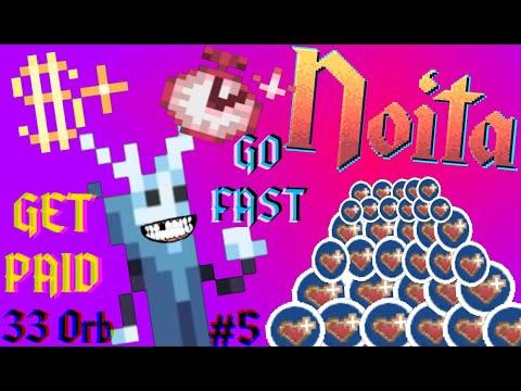 How To Get Paid, Go Fast!!! | Noita 33 Orbs #5