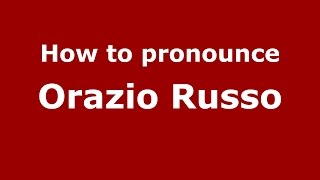 How to pronounce Orazio Russo