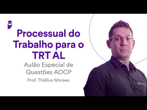 Processual do Trabalho para o TRT AL: Aulão Especial de Questões AOCP – Prof. Thállius Moraes