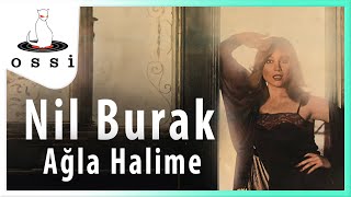 Nil Burak / Ağla Halime