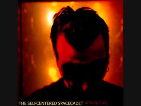 The Selfcentered Spacecadet - Unholy Holy