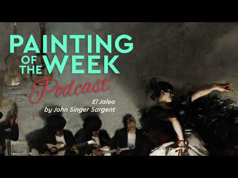 SARGENT'S EL JALEO | PAINTING OF THE WEEK PODCAST S3 E14