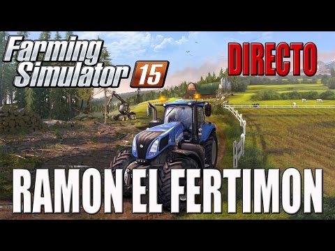 Gameplay FARMING SIMULATOR 15 | DIRECTO | RAMON EL FERTIMON | ESPAÑOL | PC HD | 1080P