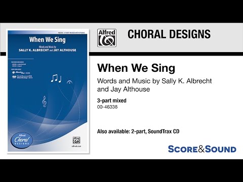 When We Sing, by Sally K. Albrecht and Jay Althouse – Score & Sound