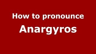 How to pronounce Anargyros
