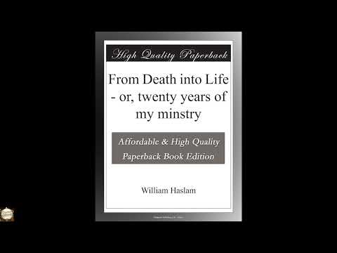 From Death into Life - or, twenty years of my minstry by William Haslam — free full audiobook