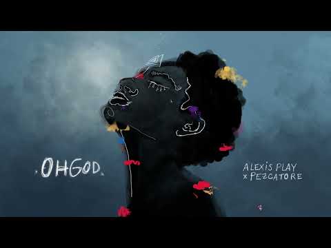 ALEXIS PLAY X PEZCATORE - OH GOD(AUDIO OFICIAL)