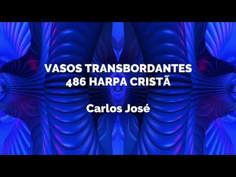 VASOS TRANSBORDANTES-486 HARPA CRISTÃ - Carlos José