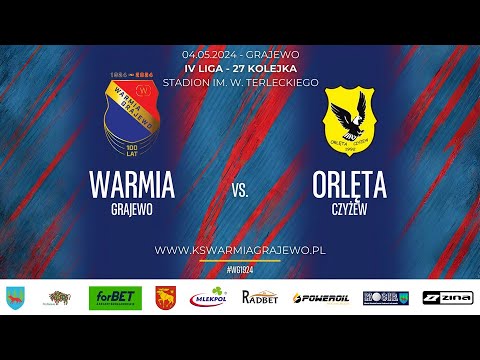 04.05.2024 IV LIGA PODLASKA (27 kolejka) WARMIA Grajewo - ORLĘTA Czyżew