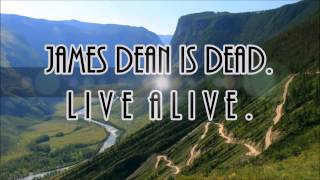 LIVE ALIVE - jAMES dEAN iS dEAD.