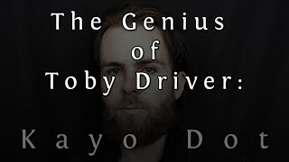 The Genius of Toby Driver: Kayo Dot