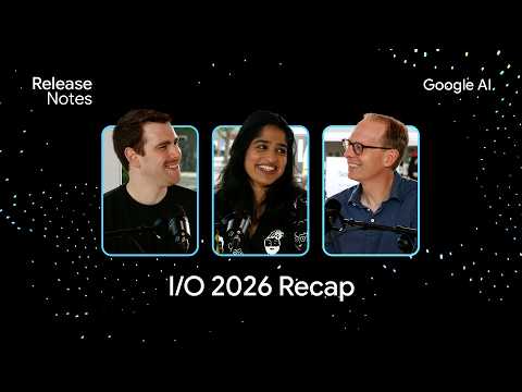 Video Thumbnail: Google I/O 2026 Recap with Logan Kilpatrick, Josh Woodward and Tulsee Doshi
