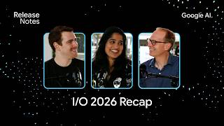 Google I/O 2026 Recap with Logan Kilpatrick, Josh Woodward and Tulsee Doshi
