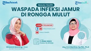 BEAUTY HEALTH: Waspada Infeksi Jamur di Rongga Mulut