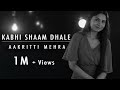 KABHI SHAAM DHALE BY AAKRITTI MEHRA