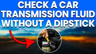 How To Check A Car Transmission Fluid Without A Dipstick (Step-By-Step Guide)