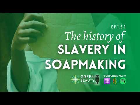 EP151. The history of slavery in soapmaking