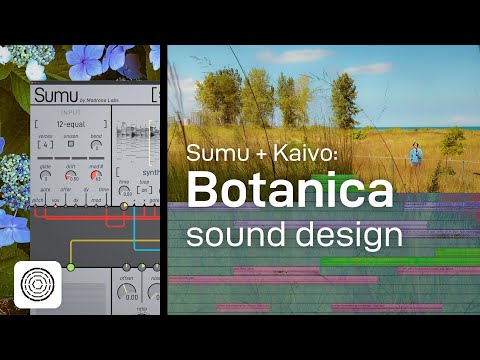 Botanica sound design with Sumu and Kaivo
