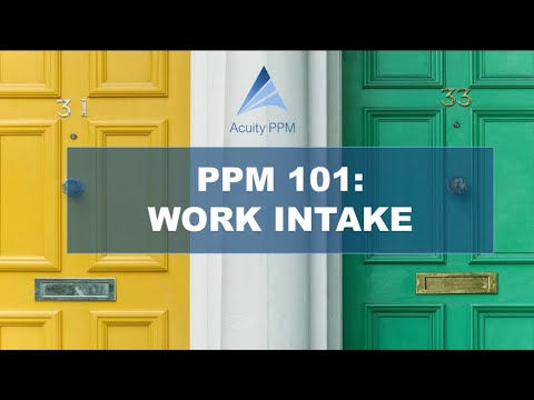 PPM 101 - Why is the Work Intake Process So Important?