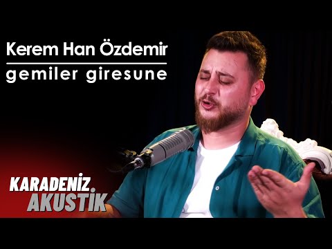 Kerem Han Özdemir - Gemiler Giresune (KaradenizAkustik)