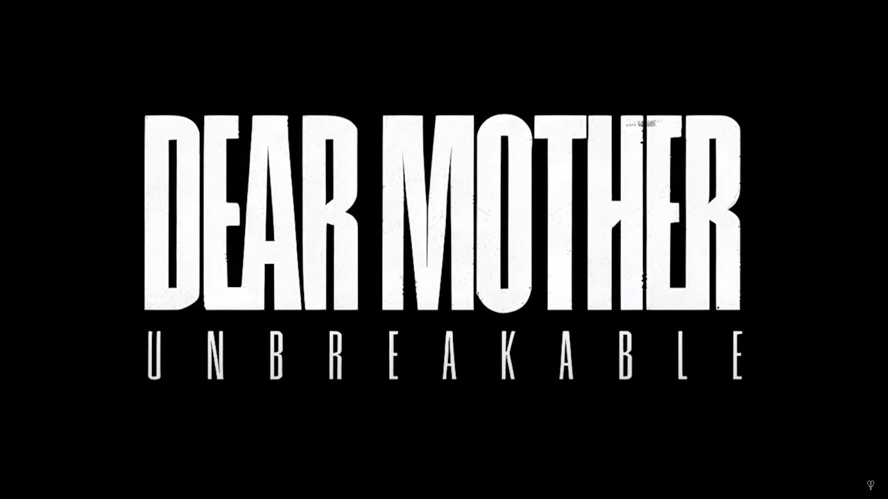 Dear Mother – Unbreakable